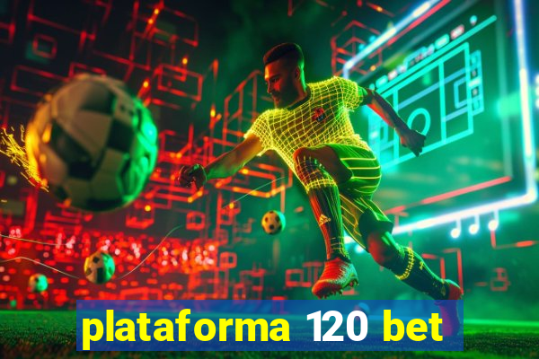 plataforma 120 bet